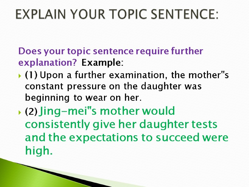 Does your topic sentence require further explanation?  Example: (1) Upon a further examination,